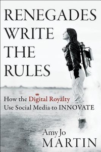 Эми Джо Мартин, Renegades Write the Rules: How the Digital Royalty Use Social Media to Innovate