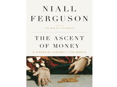 The Ascent Of Money: A Financial History Of The World, Найл Фергюсон